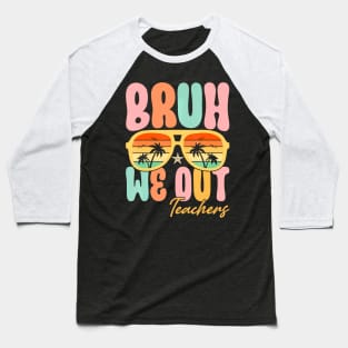 Cute End Of School Year Teacher Summer Bruh We Out Teachers Baseball T-Shirt